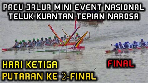 Pacu Jalur Mini Event Nasional Tepian Narosa Teluk Kuantan Hari Ketiga