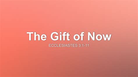 The Gift Of Now Sermon By Sermon Research Assistant Ecclesiastes