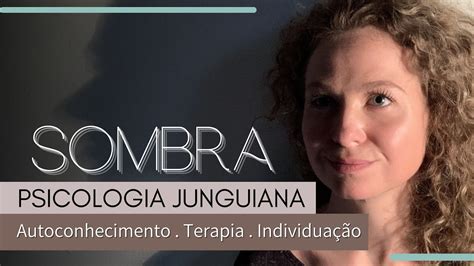 SOMBRA NA PSICOLOGIA JUNGUIANA Autoconhecimento Como Lidar E A