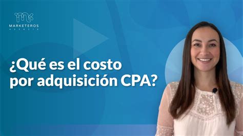 Qu Es El Costo Por Adquisici N O Cpa Youtube