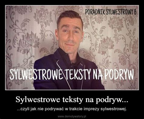 Sylwestrowe Teksty Na Podryw Demotywatory Pl