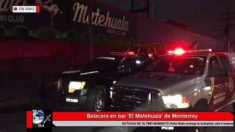 Balacera En Bar El Matehuala De Monterrey Deja 2 Muertos Y 2 Heridos