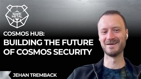 Cosmos Hub Builiding The Future Of Cosmos Security W Jehan Tremback