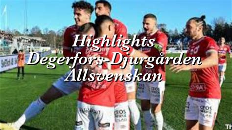 Degerfors 2 1 Djurgården Allsvenskan Highlights Youtube