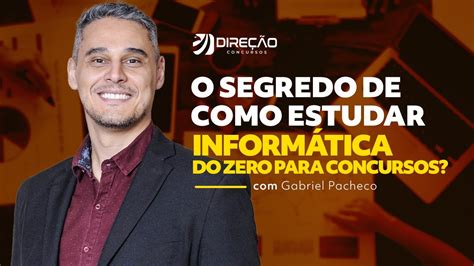 O Segredo De Como Estudar Inform Tica Do Zero Para Concursos Gabriel