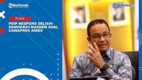 PDIP Respon Selisih Demokrat NasDem Soal Cawapres Anies Baswedan YouTube