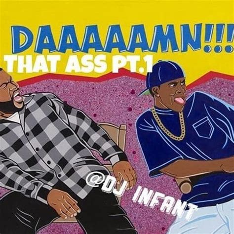 Stream DAAAAAMN THAT ASS PT By DJ INFANT Listen Online For Free On SoundCloud
