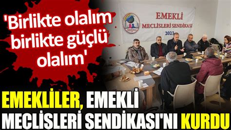 Emekliler Emekli Meclisleri Sendikas N Kurdu