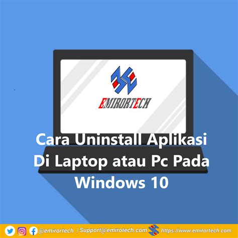 Cara Uninstall Aplikasi Di Laptop Atau Pc Pada Windows 10 Emirortech