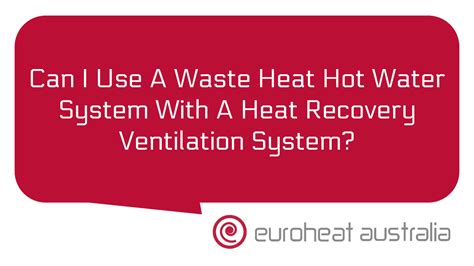 Can I Use A Waste Heat Hot Water System With A Heat Recovery Ventilation System Euroheat
