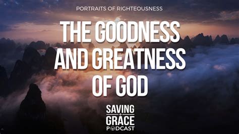 Episode 148 The Goodness And Greatness God On Saving Grace Podcast