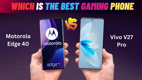 Motorola Edge 40 VS Vivo V27 Pro Which One Did You Buy YouTube