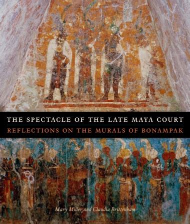 BOOKS The Spectacle Of The Late Maya Court Reflections On The Murals