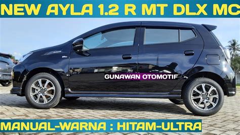 New Ayla 1 2 R MT DLX MC 2022 2021 Warna Hitam Ayla Terbaru 2022 YouTube