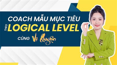 Coach Mẫu Mục Tiêu Theo Logical Level Vi Quyên YouTube