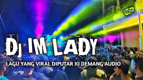 Dj Im Lady Yang Lagi Viral Diputar Sound Ki Demang Dj Gondrong Youtube