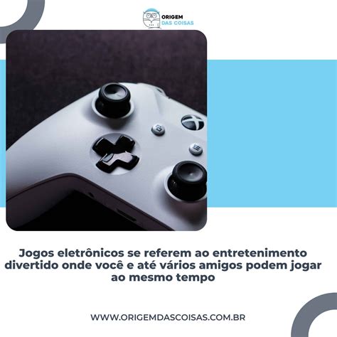 Qual A Origem Dos Jogos Eletr Nicos