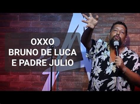 OXXO BRUNO DE LUCA E PADRE JÚLIO MATHEUS BUENTE STAND UP COMEDY