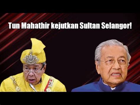 Tun Mahathir Kejutkan Sultan Selangor YouTube