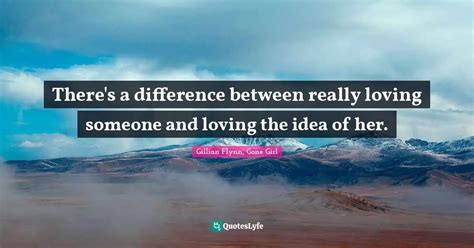 Theres A Difference Between Really Loving Someone And Loving The Idea