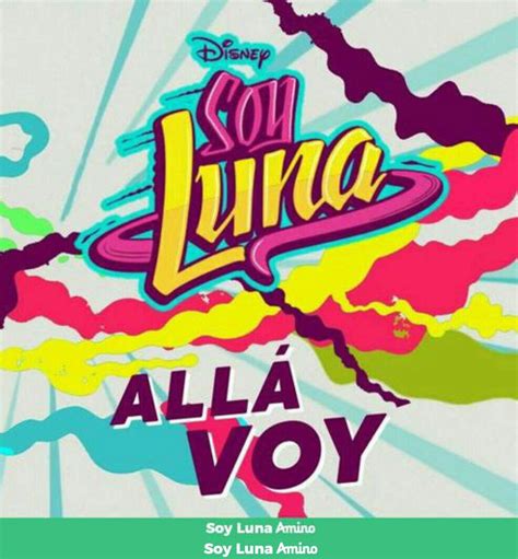 Letras Soy Luna Alla Voy Wiki Cinerie Amino Una Gran Familia Amino