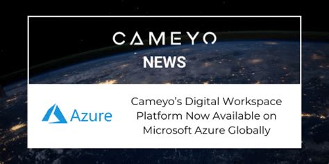 Cameyos Digital Workspace Platform Now Available On Microsoft Azure