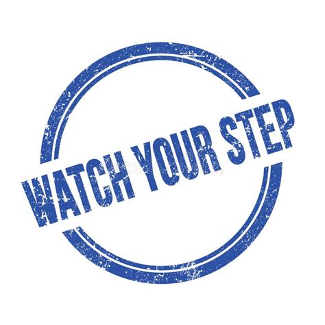 Watch Your Step Text Written On Blue Grungy Round Stamp Stock Illustration Illustration Of