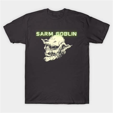 Sarm Goblin Sarm Goblin T Shirt Teepublic