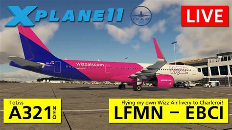 X Plane 11 LFMN EBCI Flying My Own Wizz Air Livery To Charleroi