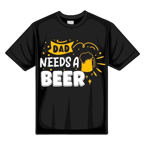 Premium Vector Dad Needs A Beer Typography Premium Vector Tshirt