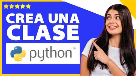 Cómo Crear una Clase en Python Paso a Paso Crea Tu Primera Clase