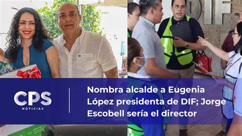 Nombra Alcalde A Eugenia L Pez Presidenta De Dif Cps Noticias Puerto