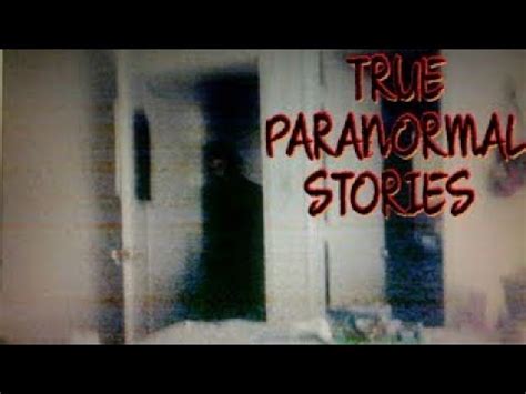 7 True Scary Paranormal Stories YouTube