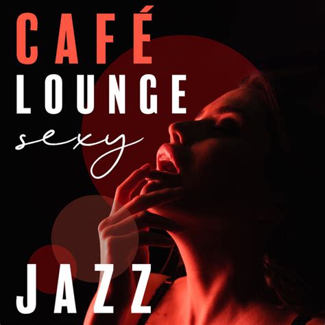 Café Lounge Sexy Jazz Musique Lente Pour Restaurant Et Ambiance