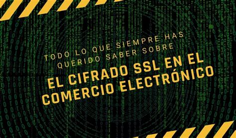 Todo Lo Que Siempre Has Querido Saber Sobre El Cifrado Ssl En El