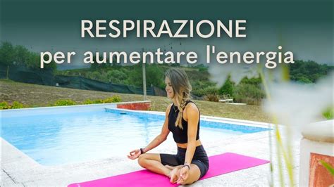 Respirazione Per Aumentare L Energia Youtube