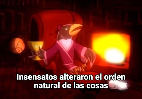 Insensatos Alteraron El Orden Natural De Las Cosas Las Sombr As