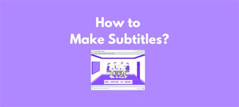 How To Make Subtitles The Ultimate Guide Animaker Animaker