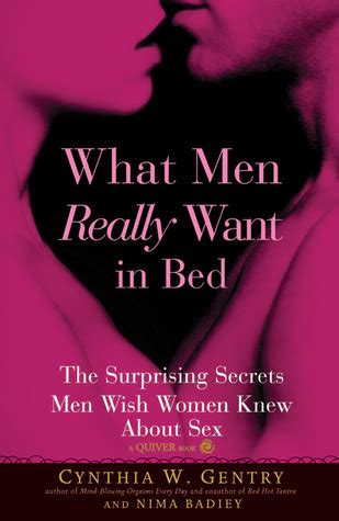 What Men Really Want In Bed The Surprising Secrets Men Wish Women Knew About Sex By Cynthia W