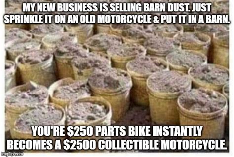 Meme By Brad Motorcycle Barn Dust Imgflip