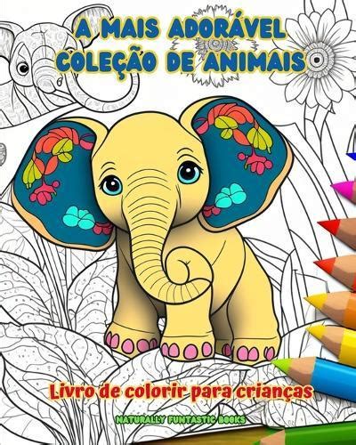 A Mais Ador Vel Cole O De Animais Livro De Colorir Para Crian As