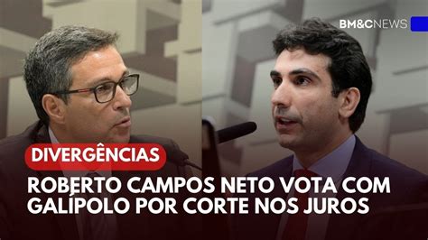 ROBERTO CAMPOS NETO VOTA GALÍPOLO POR CORTE NOS JUROS YouTube