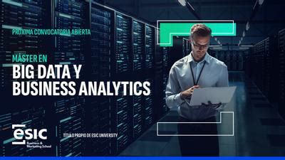 El M Ster En Big Data Y Business Analytics Impartido Por Esic Business