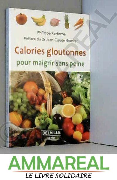 CALORIES GLOUTONNES POUR MAIGRIR SANS PEINE Bon Softcover 2015