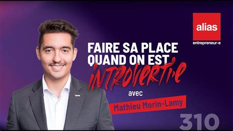 Faire Sa Place Quand On Est Introvertie Avec Mathieu Morin Lamy Youtube