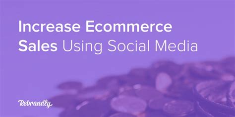 3 Clever Ways To Increase E Commerce Sales Using Social Media