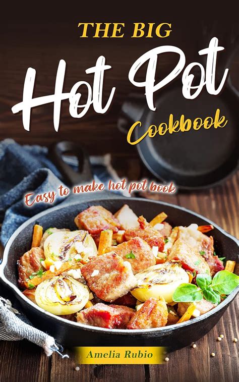 Amazon The Big Hot Pot Cookbook Easy To Make Hot Pot Book EBook Rubio Amelia Kindle Store