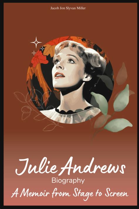 JULIE ANDREWS Biography: A Memoir from Stage to Screen: Miller, Jacob ...