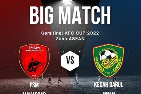 Link Live Streaming Psm Makassar Vs Kedah Fc Semifinal Afc Cup