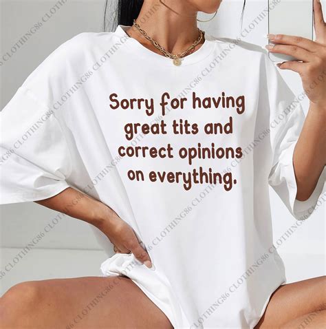 Sorry For Having Great Tits And Correct Opinions On Everything Etsy